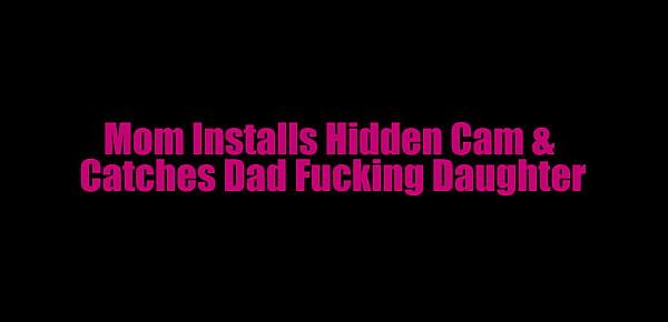  Mom Installs Hidden Cam & Catches Dad Fucking Daughter